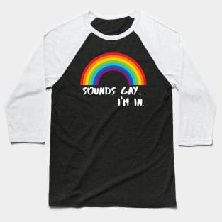 Sounds Gay I'm In Funny Pride Shirt Baseball T-Shirt